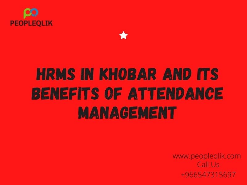 HRMS in Khobar And its Benefits of Attendance Management